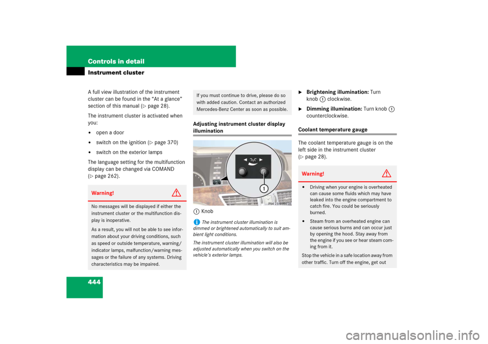 MERCEDES-BENZ S-Class 2008 W221 Comand Manual 444 Controls in detailInstrument clusterA full view illustration of the instrument 
cluster can be found in the “At a glance” 
section of this manual (
page 28).
The instrument cluster is activat