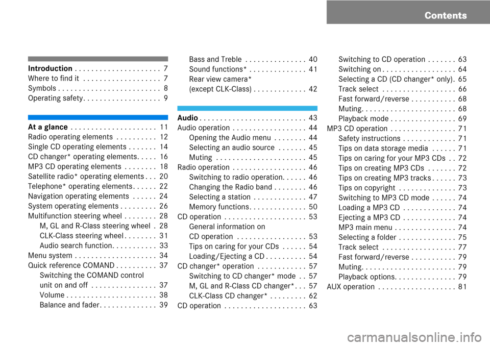 MERCEDES-BENZ CLK-Class 2008 C209 Comand Manual Contents
Introduction . . . . . . . . . . . . . . . . . . . . . 7
Where to find it  . . . . . . . . . . . . . . . . . . . 7
Symbols . . . . . . . . . . . . . . . . . . . . . . . . . 8
Operating safety