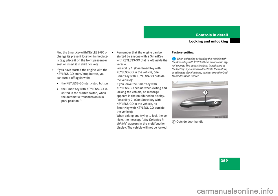 MERCEDES-BENZ CL550 2008 C216 Owners Manual 359 Controls in detail
Locking and unlocking
Find the SmartKey with KEYLESS-GO or 
change its present location immediate-
ly (e.g. place it on the front passenger 
seat or insert it in shirt pocket).

