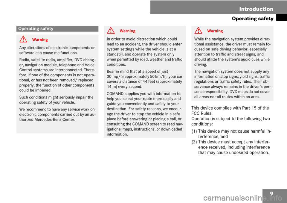 MERCEDES-BENZ C-Class 2008 W204 Comand Manual 9 Introduction
Operating safety
This device complies with Part 15 of the 
FCC Rules. 
Operation is subject to the following two 
conditions:
(1) This device may not cause harmful in-
terference, and
(