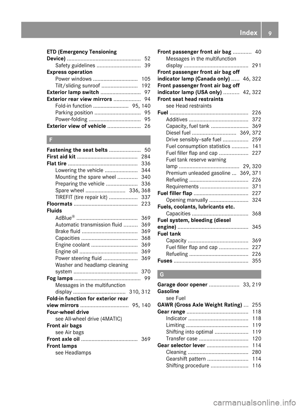 MERCEDES-BENZ GL450 2010 X164 User Guide ETD (Emergency Tensioning
Device)  ................................................. 52
Safety guidelines  ............................. 39
Express operation  
Power windows  .........................