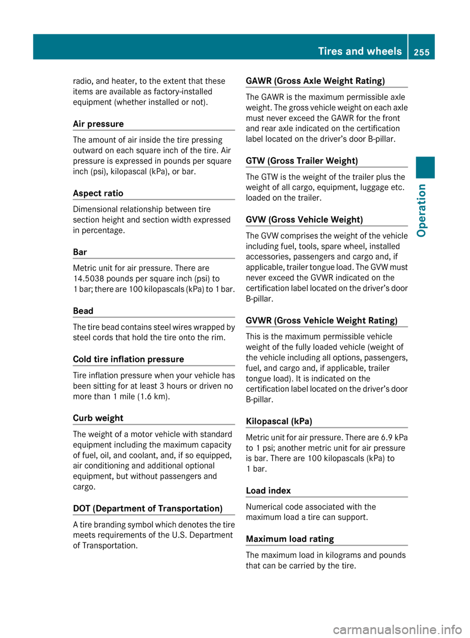 MERCEDES-BENZ GL450 2010 X164 Owners Manual radio, and heater, to the extent that these
items are available as factory-installed
equipment (whether installed or not).
Air pressure 
The amount of air inside the tire pressing
outward on each squa