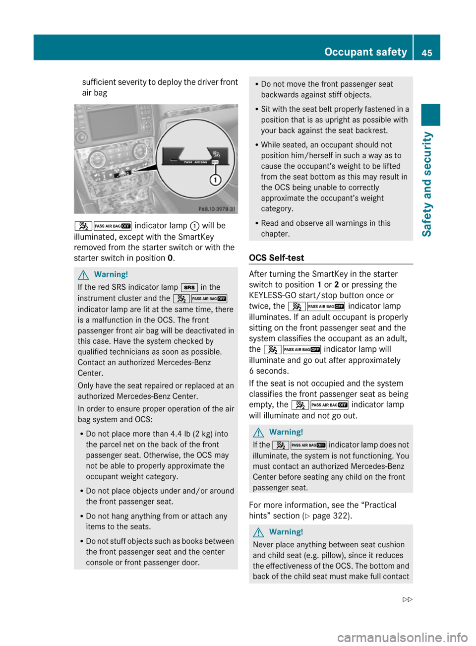 MERCEDES-BENZ GL450 2010 X164 Service Manual sufficient severity to deploy the driver front
air bag
42 indicator lamp : will be
illuminated, except with the SmartKey
removed from the starter switch or with the
starter switch in position 0.
GWarn