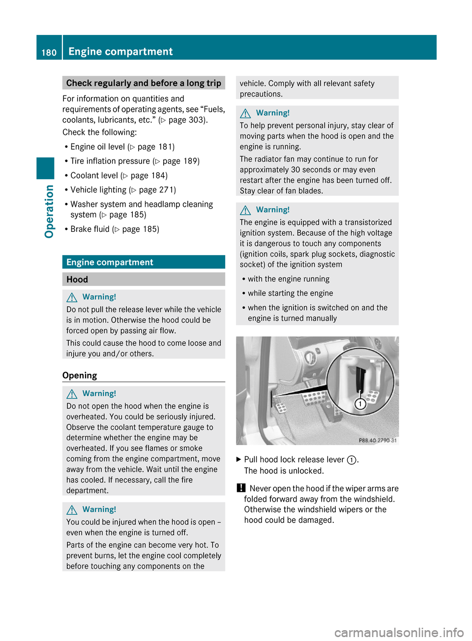 MERCEDES-BENZ SL500 2011 R230 Owners Manual Check regularly and before a long trip
For information on quantities and
requirements of operating agents, see “Fuels,
coolants, lubricants, etc.” (Y page 303).
Check the following:
REngine oil le