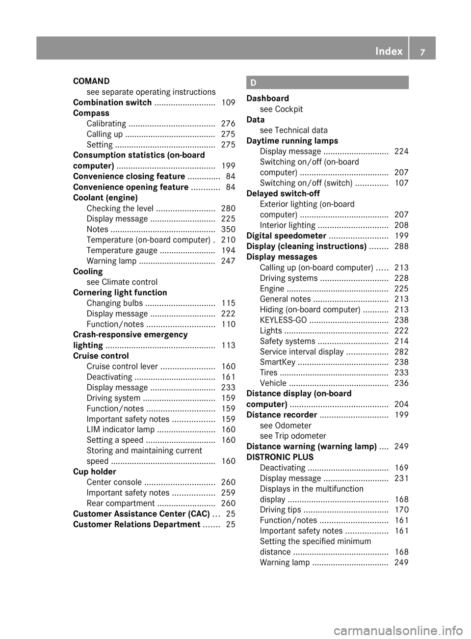 MERCEDES-BENZ C-Class SEDAN 2012 W204 Owners Manual COMANDsee separate operating instructions         
Combination switch  .......................... 109
Compass Calibrating  ..................................... 276
Calling up ........................