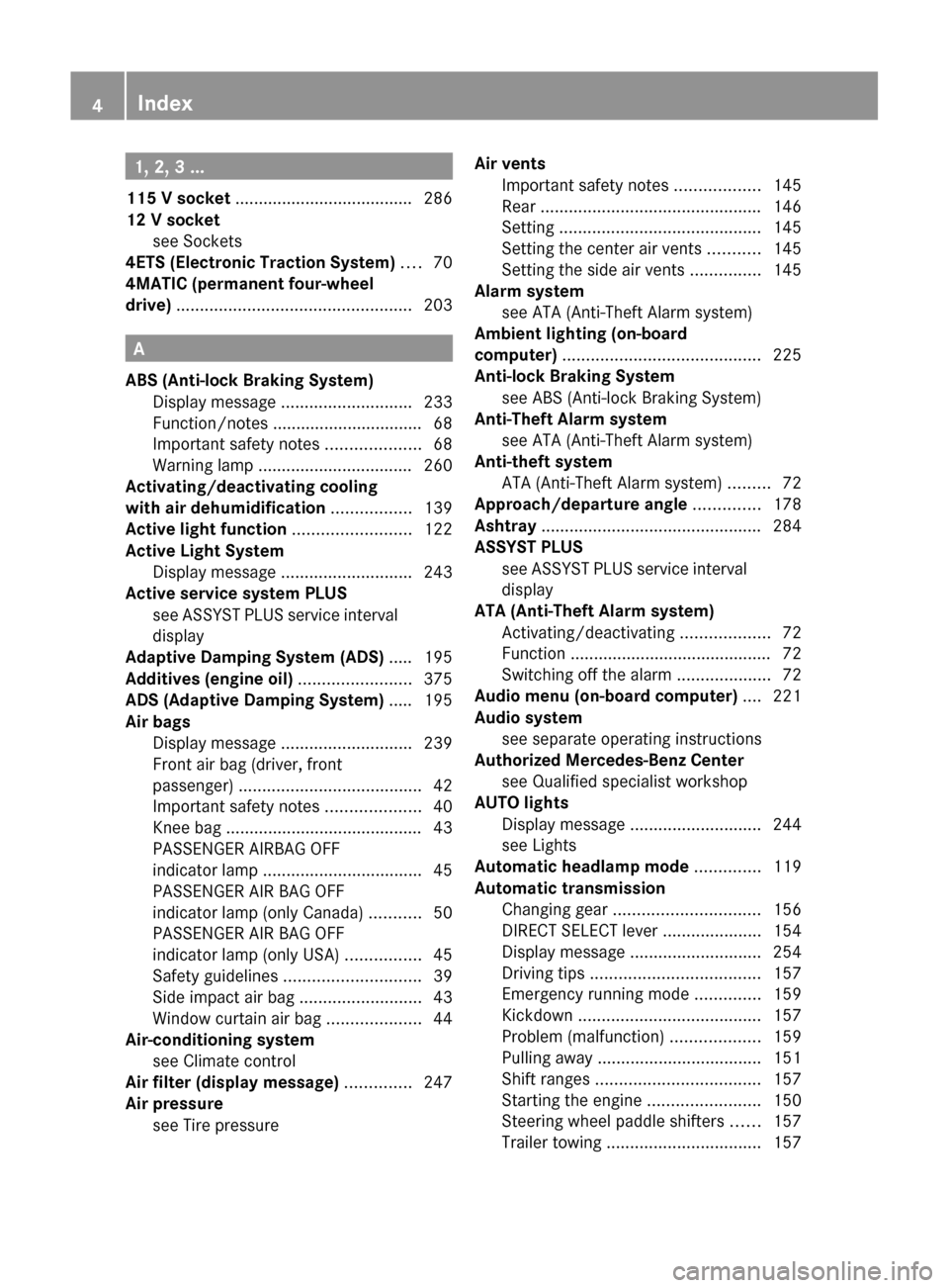 MERCEDES-BENZ GL-Class 2012 X164 Owners Manual 1, 2, 3 ...
115 V socket  ...................................... 286
12 V socket see Sockets                                              
4ETS (Electronic Traction System)  .... 70
4MATIC (permanent 