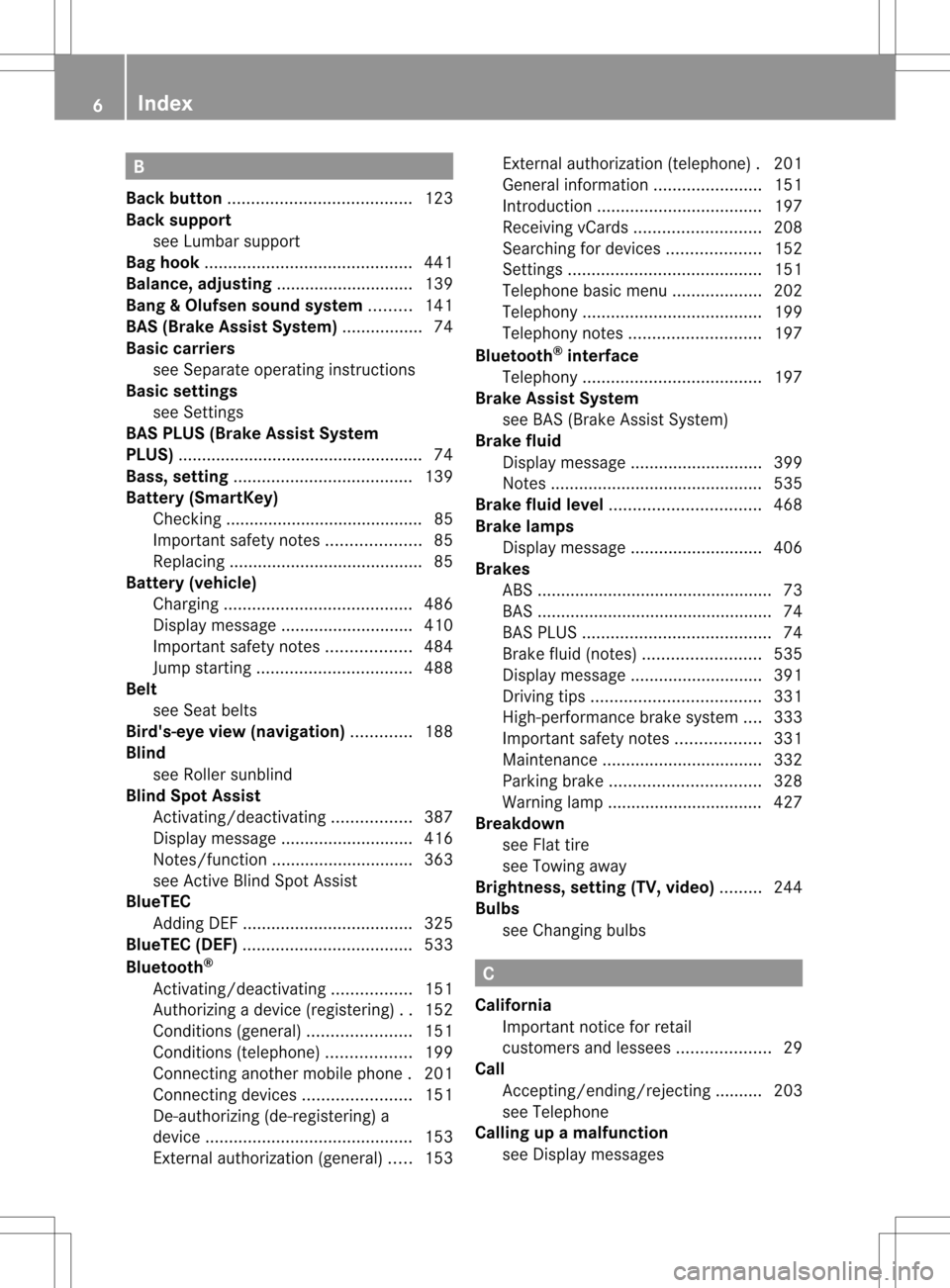 MERCEDES-BENZ S-Class 2013 W221 Owners Manual B
Back button ....................................... 123
Back support see Lumbar support
Bag hook ............................................ 441
Balance, adjusting .............................139
