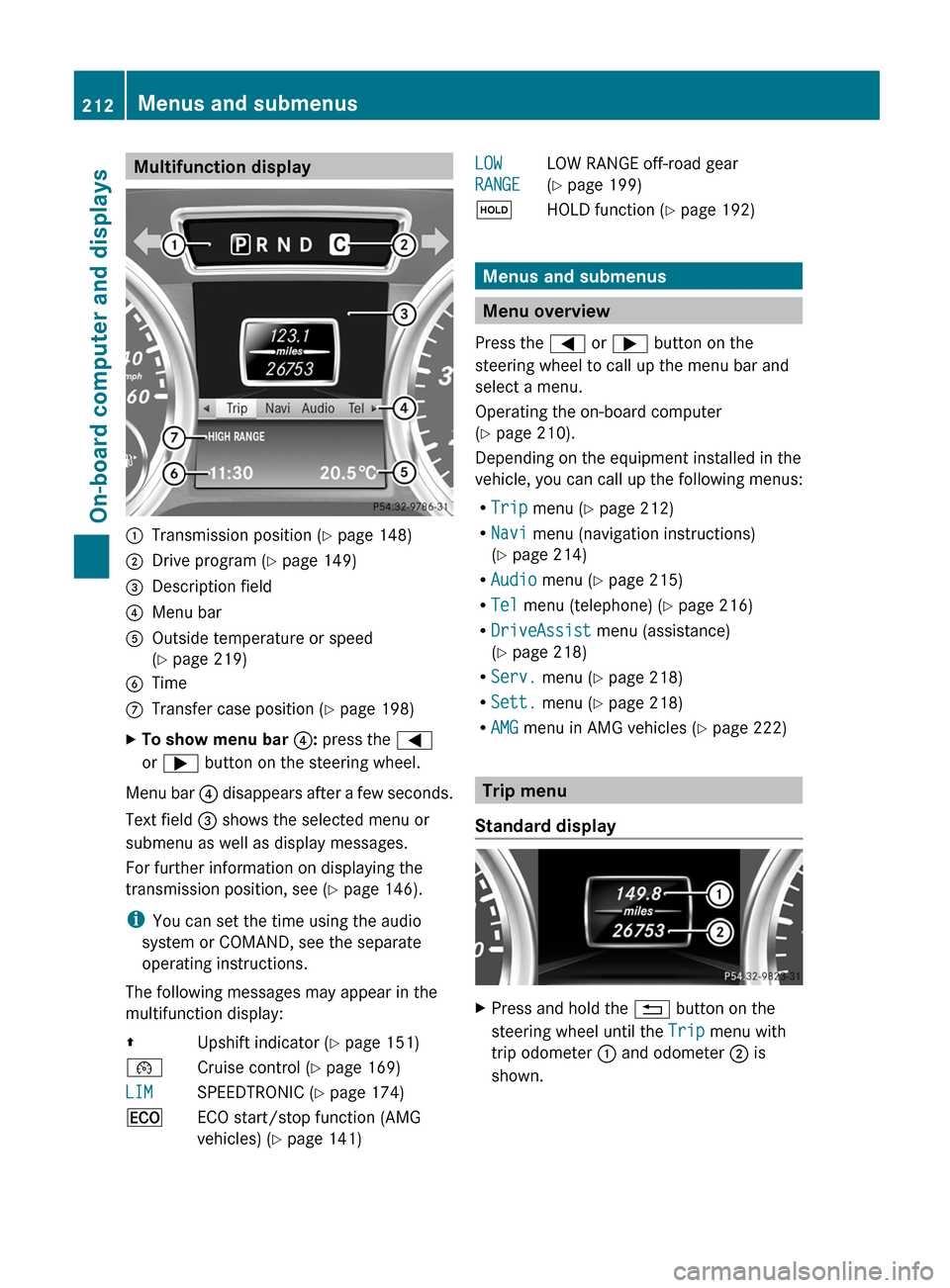 MERCEDES-BENZ G-Class 2013 W463 Owners Manual Multifunction display
:
Transmission position ( Y page 148)
; Drive program (Y page 149)
= Description field
? Menu bar
A Outside temperature or speed
(Y page 219)
B Time
C Transfer case position ( Y 