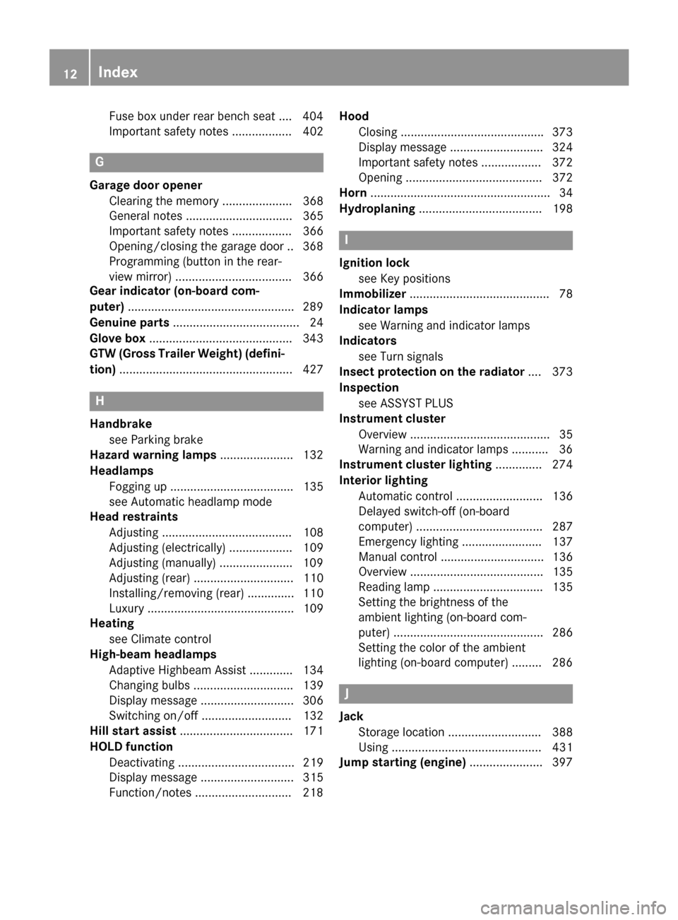 MERCEDES-BENZ GL-Class 2015 X166 Owners Manual Fuse box under rear bench sea
t.... 404
Important safety notes .................. 402 G
Garage door opener Clearing the memory ..................... 368
General notes ................................ 