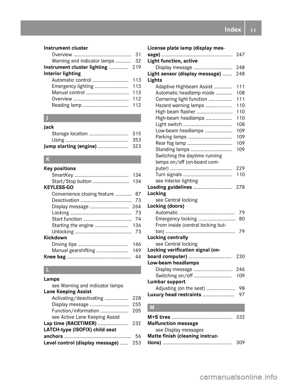 MERCEDES-BENZ GLE-Class 2016 C292 Owners Manual Instrument clusterOverview .......................................... 31
Warning and indicator lamps .......... .32
Instrument cluster lighting .............. 219
Interior lighting
Automatic control .