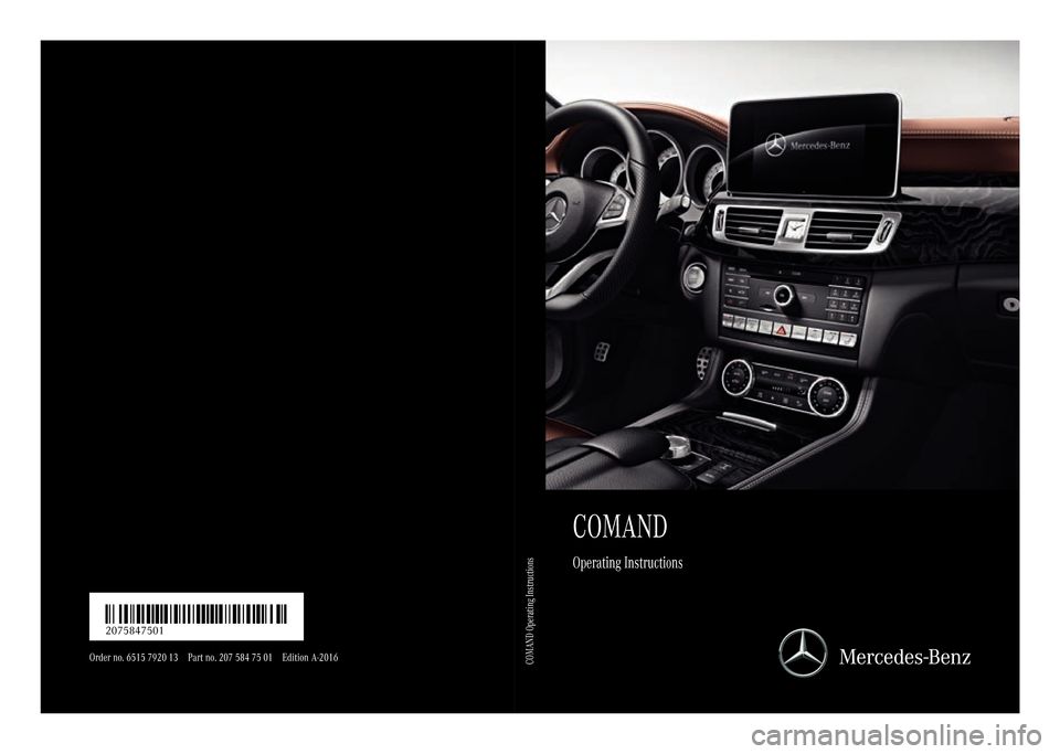 MERCEDES-BENZ E-Class 2016 W213 Comand Manual COMAND
Operating Instructions
Order no. 6515 7920 13 Part no. 207 584 75 01 Edition A-2016
É2075847501YËÍ2075847501
COMAND Operating Instructions 