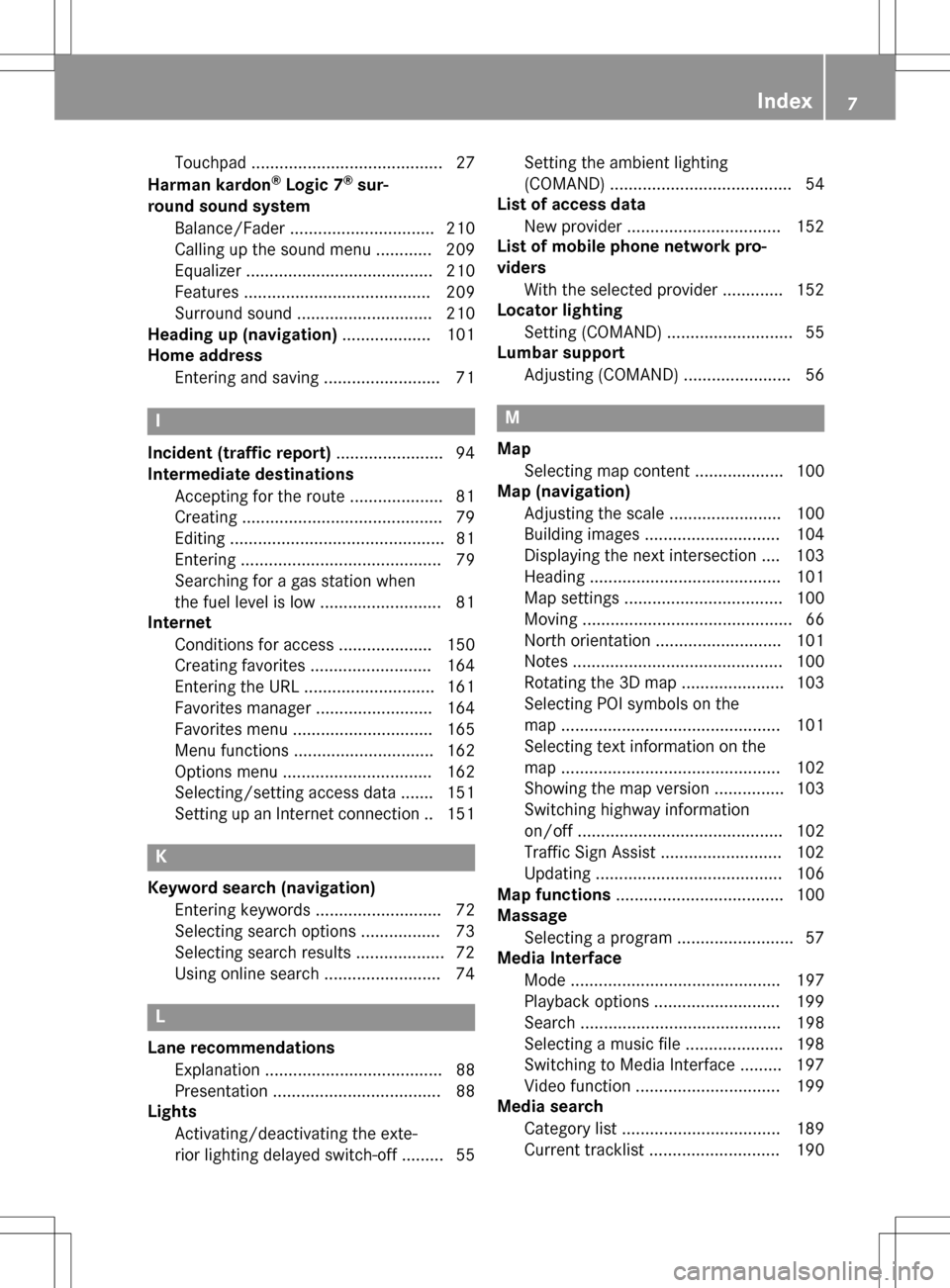 MERCEDES-BENZ B-Class 2016 W246 Comand Manual Touchpad ......................................... 27
Harman kardon®Logic 7®sur-
round sound system
Balance/Fader ...............................2 10
Calling up the sound menu ............ 209
Equal