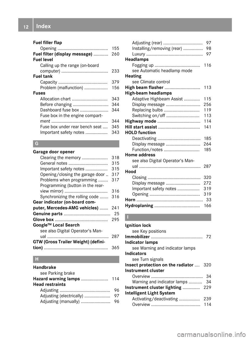 MERCEDES-BENZ GLS-Class SUV 2017 X166 Owners Manual Fuel filler flapOpening ........................................ .155
Fuel filter (display message) ............ 260
Fuel level
Calling up the range (on-board
computer) ...............................