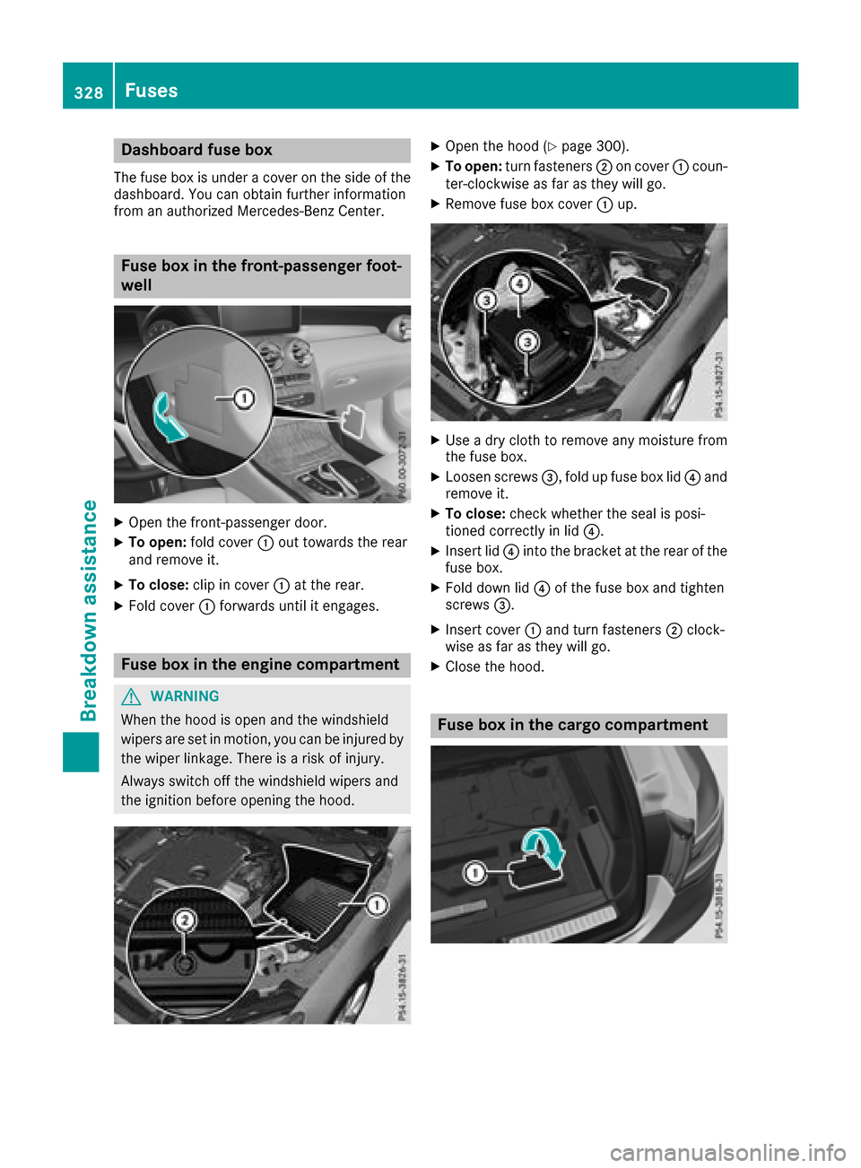 MERCEDES-BENZ GLC COUPE 2017 X253 Owners Manual Dashboardfuse box
The fus ebox is under acover on th esid eof th e
dashboard. You can obtain further information
from an authorized Mercedes-Ben zCenter.
Fus ebox in th efront-passenger foot -
well
XO