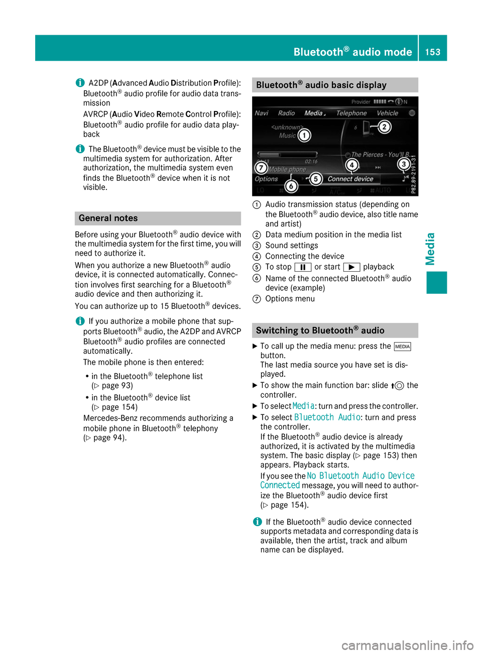 MERCEDES-BENZ C-Class SEDAN 2017 W205 Comand Manual i
A2DP (A
dvanced AudioDistribution Profile):
Bluetooth ®
audio profile for audio data trans-
mission
AVRCP (Audio VideoRemote ControlProfile):
Bluetooth ®
audio profile for audio data play-
back
i 