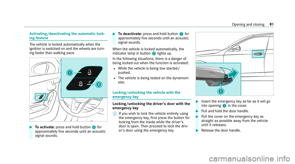 MERCEDES-BENZ A-CLASS SALOON 2018  Owners Manual Ac
tivating/deactivating the automatic lo ck‐
ing feature The
vehicle is loc ked automatically when the
ignition is switched on and the wheels are turn‐
ing fast erthan walking pace. #
Toactivate: