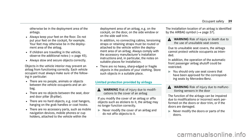 MERCEDES-BENZ AMG GT COUPE 2020  Owners Manual ot
herwise be in the deployment area of the
airbags.
R Alw ayske ep your feet on thefloor. Do not
put your feet on the cockpit, forex ample.
Yo ur feet may otherwise be in the deploy‐
ment area of t