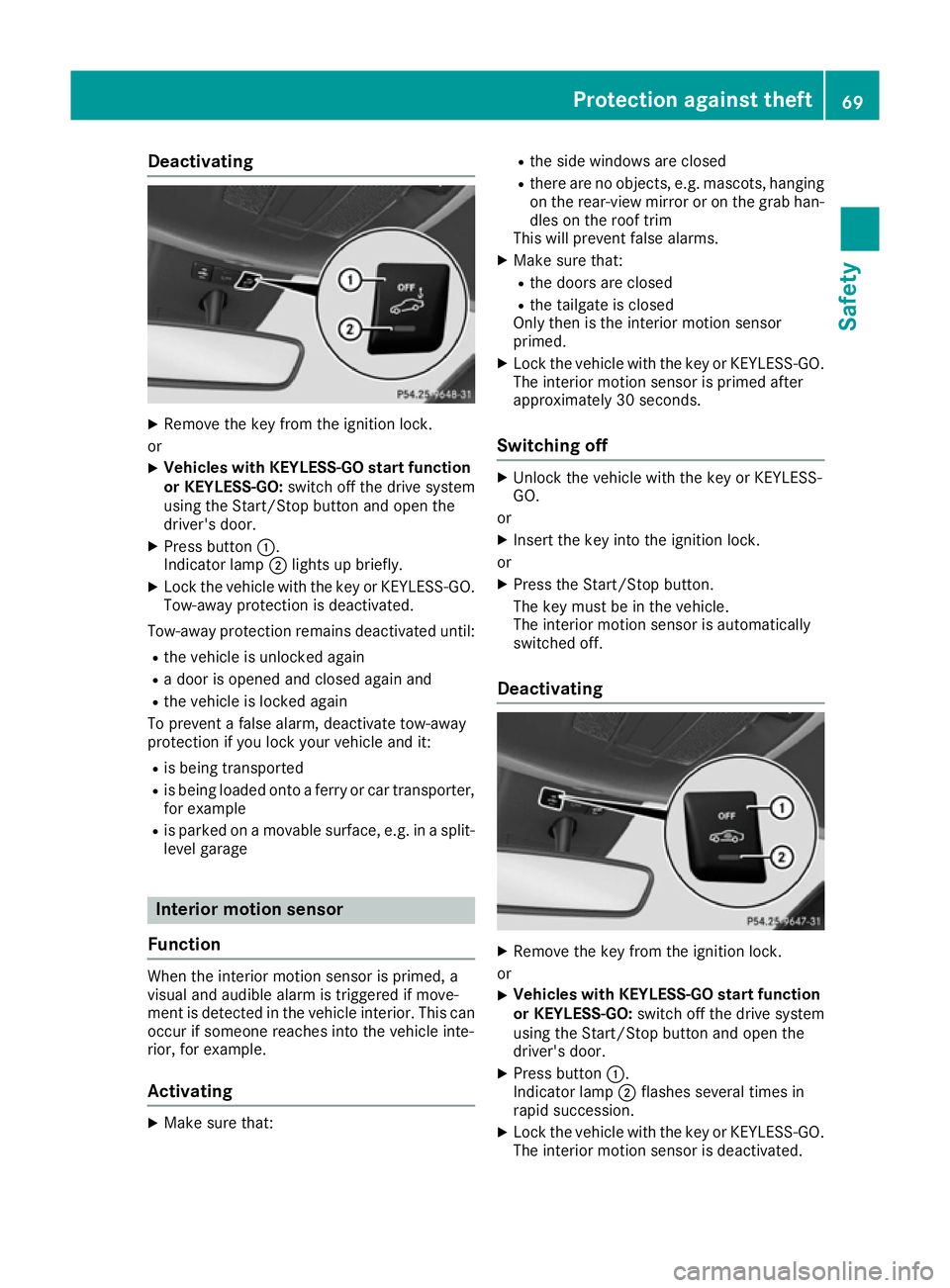 MERCEDES-BENZ B-CLASS HATCHBACK 2015  Owners Manual Deactivating
X
Remove the key from the ignition lock.
or X Vehicles with KEYLESS-GO start function
or KEYLESS-GO: switch off the drive system
using the Start/Stop button and open the
driver's door