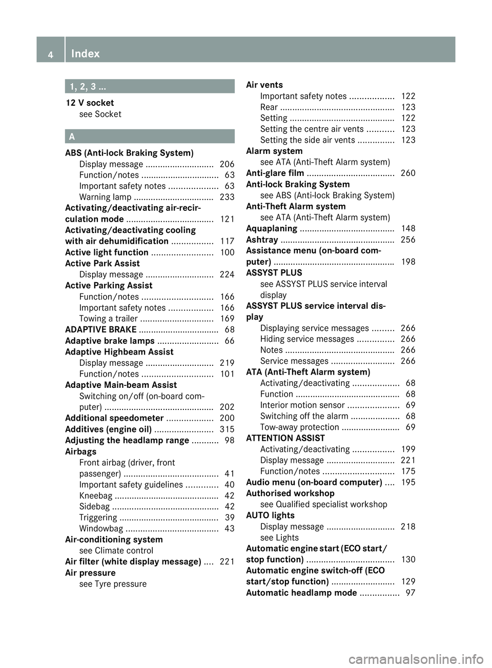 MERCEDES-BENZ B-CLASS HATCHBACK 2011  Owners Manual 1, 2, 3 ...
12 Vsocket
see Socket A
ABS (Anti-lock Braking System) Display message ............................ 206
Function/notes ................................ 63
Important safety notes ..........