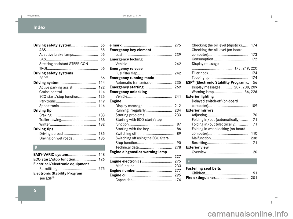 MERCEDES-BENZ B-CLASS HATCHBACK 2008  Owners Manual 6
Driving safety system
..........................55
ABS. .................................................. 55
Adaptive brake lamps. ......................56
BAS. ....................................