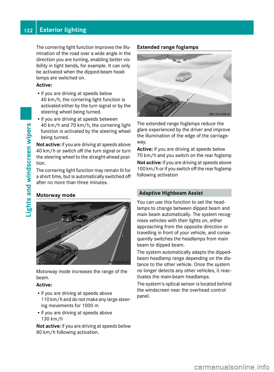 MERCEDES-BENZ C-CLASS SALOON 2011  Owners Manual The cornering light function improves the illu-
mination of the road over a wide angle in the
direction you are turning, enabling better vis-
ibility in tight bends, for example. It can only
be activa