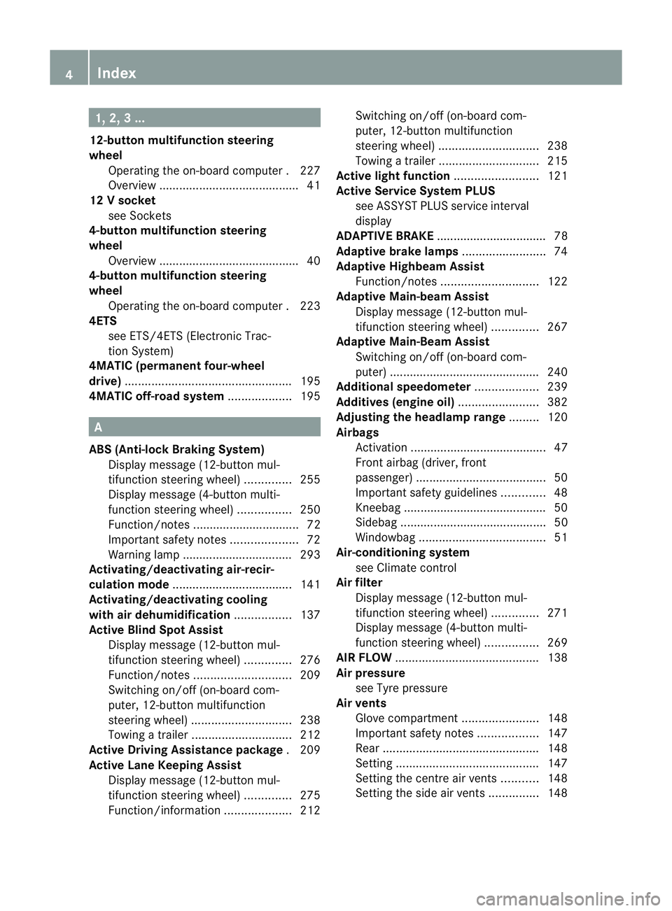 MERCEDES-BENZ C-CLASS SALOON 2011  Owners Manual 1, 2, 3 ...
12-button multifunction steering
wheel Operating the on-board computer .227
Overview .......................................... 41
12 Vsocket
see Sockets
4-button multifunction steering
wh