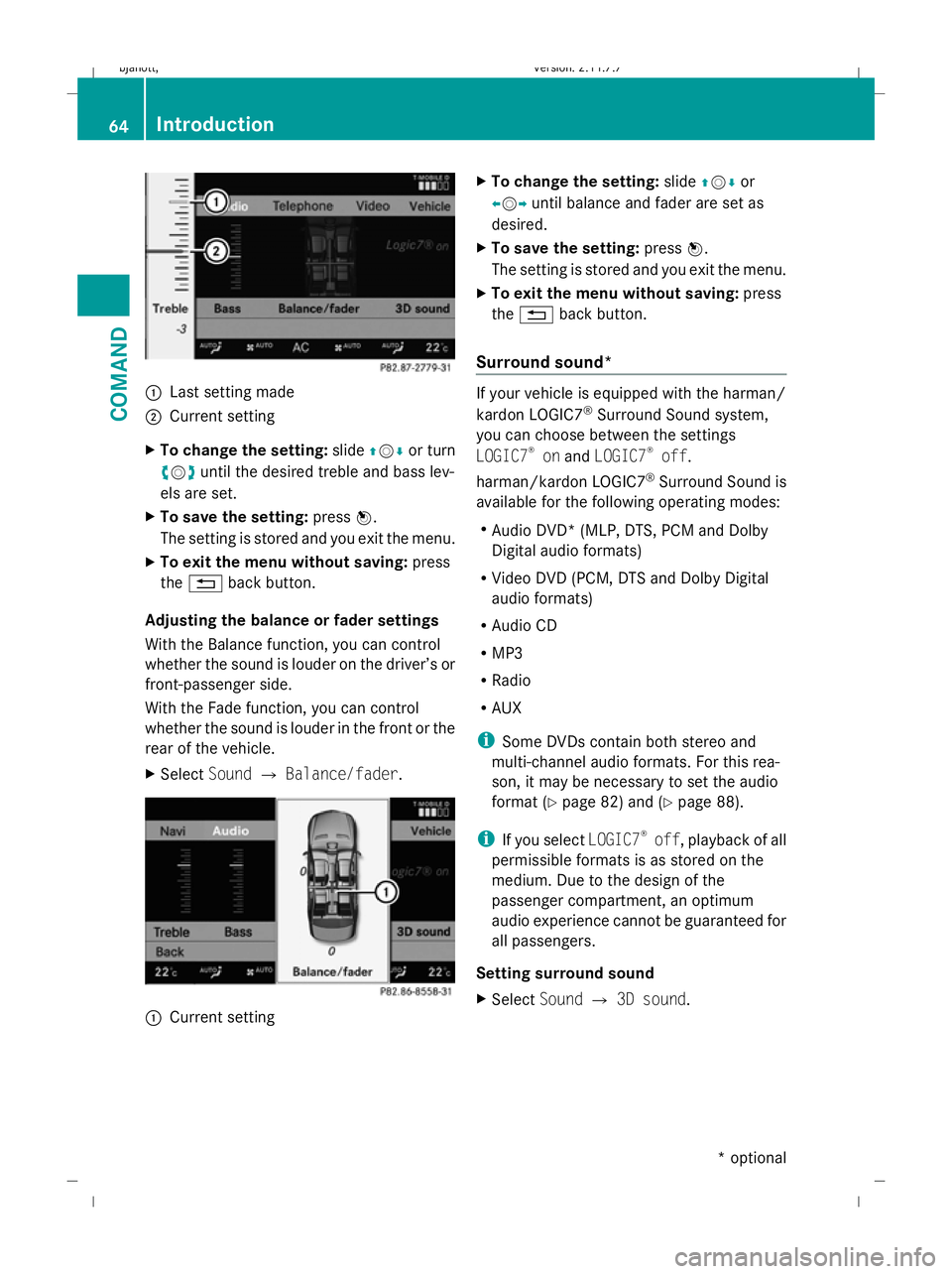 MERCEDES-BENZ CL COUPE 2009  Owners Manual :
Last setting made
; Current setting
X To change the setting: slideZVÆ or turn
cVd until the desired treble and bass lev-
els are set.
X To save the setting: pressW.
The setting is stored and you ex