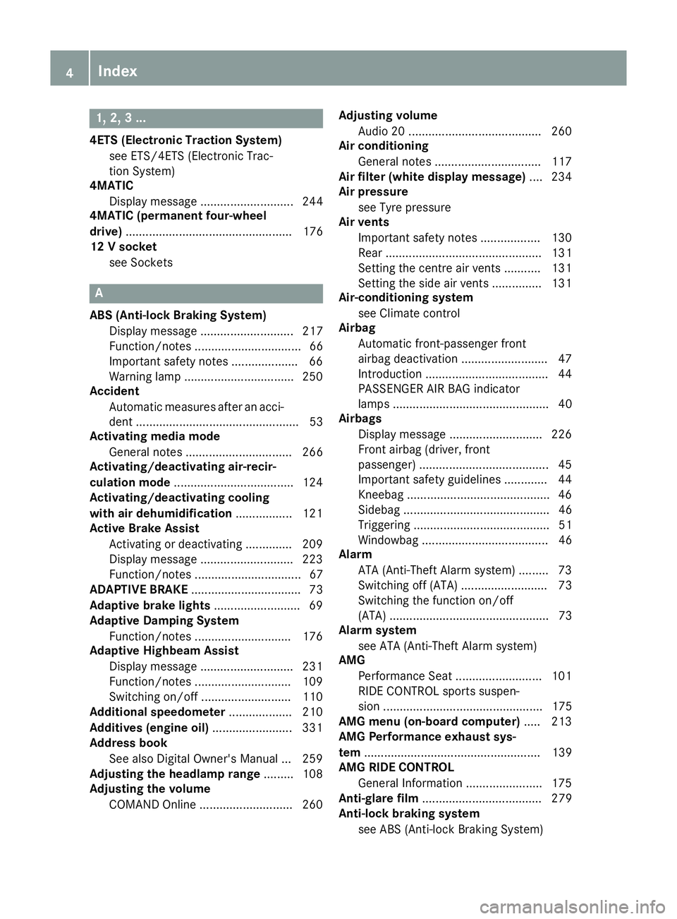 MERCEDES-BENZ CLA COUPE 2016  Owners Manual 1, 2, 3 ...
4ETS (Electronic Traction System) see ETS/4ETS (Electronic Trac-
tion System)
4MATIC
Display message ............................ 244
4MATIC (permanent four-wheel
drive) ..................