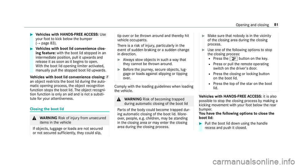 MERCEDES-BENZ E-CLASS COUPE 2018  Owners Manual #
Vehicles with HANDS-FREE ACCESS: Use
yo ur foot to kick below the bumper
(→ page 83). #
Vehicles with boot lid conve nience clos‐
ing feature: withthe boot lid stopped in an
intermediate positio