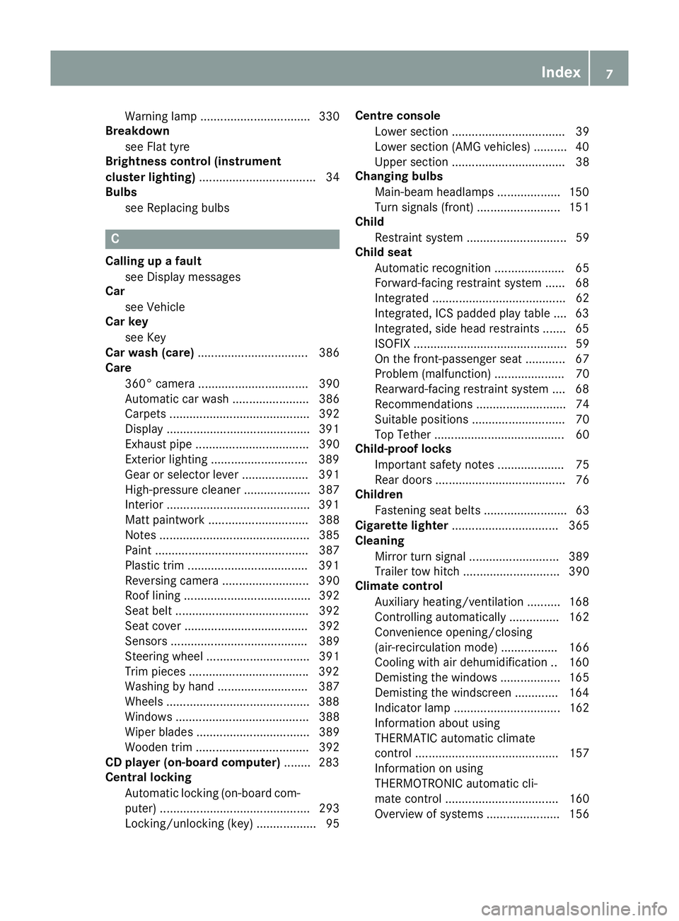 MERCEDES-BENZ E-CLASS ESTATE 2015  Owners Manual Warning lamp ................................. 330
Breakdown
see Flat tyre
Brightness control (instrument
cluster lighting) ................................... 34
Bulbs
see Replacing bulbs C
Calling u