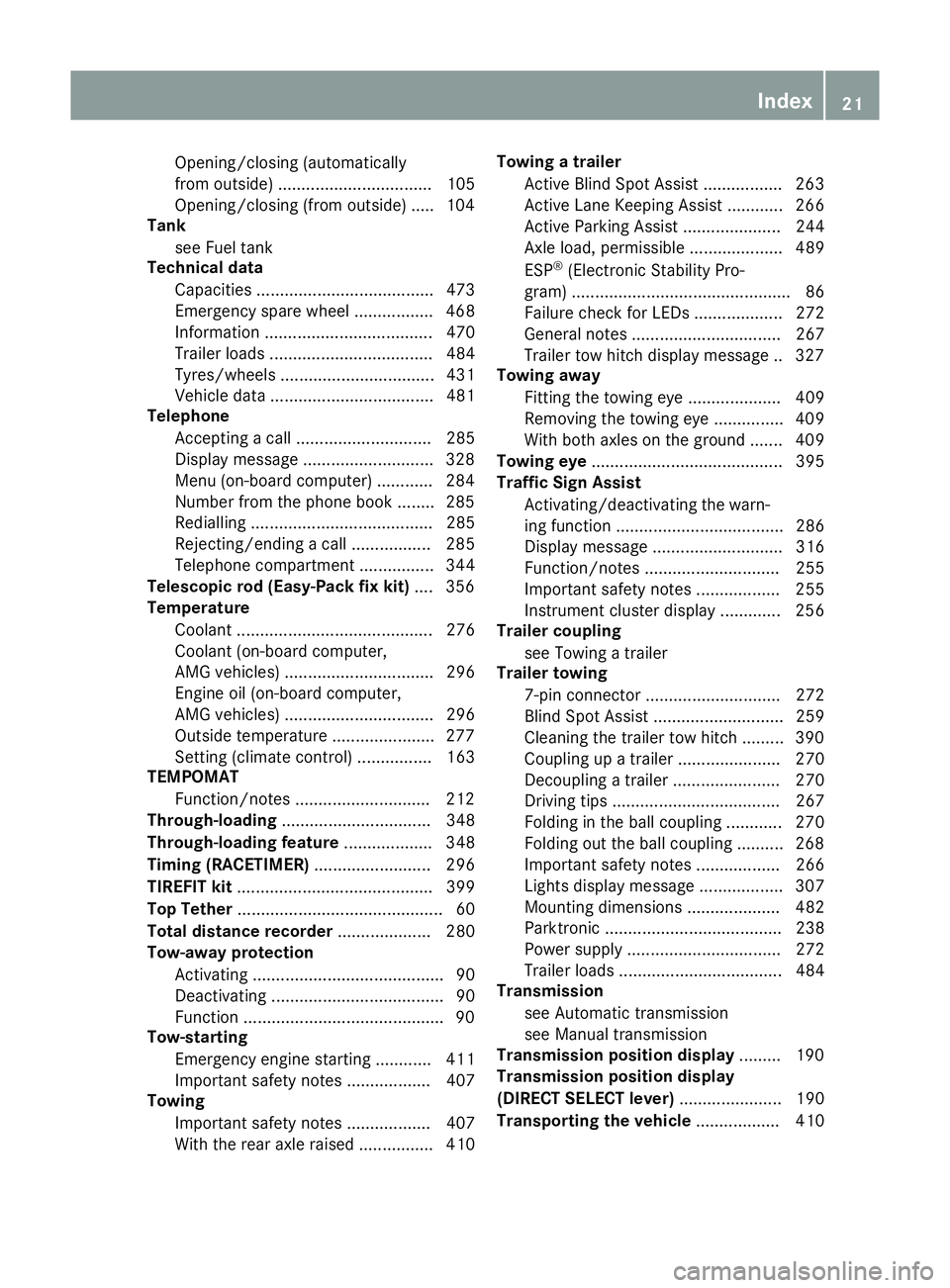 MERCEDES-BENZ E-CLASS SALOON 2015  Owners Manual Opening/closing (automatically
from outside) ................................. 105
Opening/closing (from outside) ..... 104
Tank
see Fuel tank
Technical data
Capacities ...............................