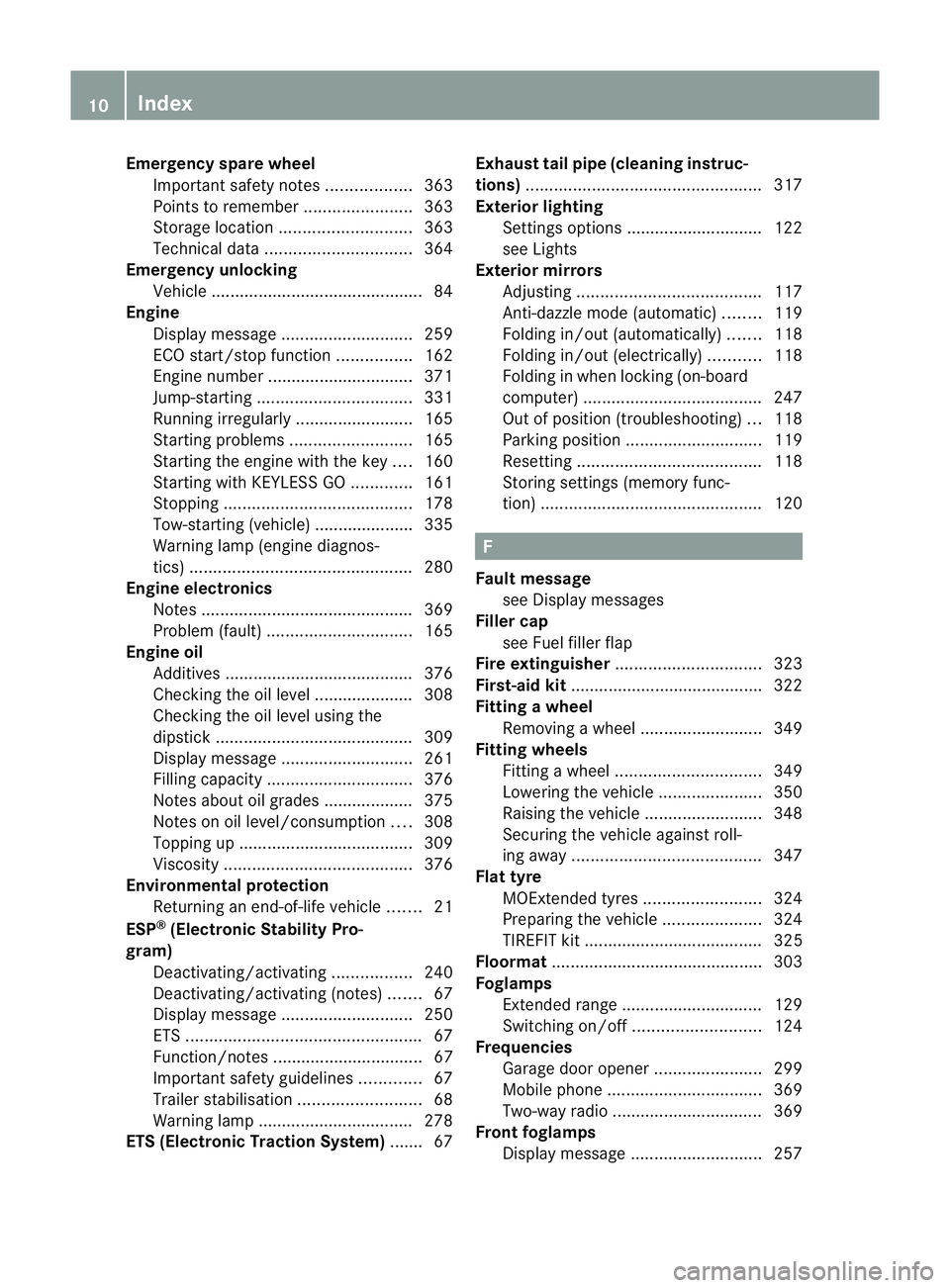 MERCEDES-BENZ E-CLASS CABRIOLET 2012  Owners Manual Emergency spare wheel
Important safety note s.................. 363
Points to remember .......................363
Storage location ............................ 363
Technical data .....................