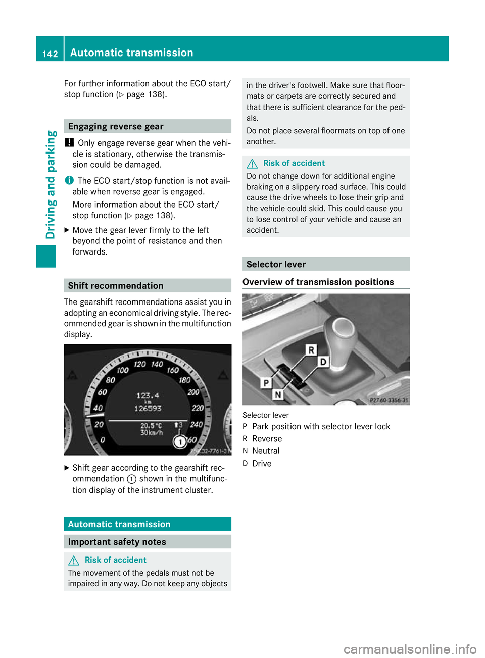 MERCEDES-BENZ E-CLASS CABRIOLET 2010  Owners Manual For further information abou
tthe ECO start/
stop func tion (Y page 138). Engaging reverse gear
! Only engage reverse gear when the vehi-
cle is stationary, otherwise the transmis-
sion coul dbedamage
