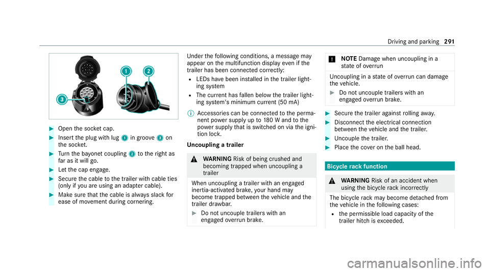 MERCEDES-BENZ GLB SUV 2019  Owners Manual #
Open the soc ket cap. #
Inse rtthe plug with lug 1in groo ve3 on
th e soc ket. #
Turn the ba yonet coupling 2totheright as
fa r as it will go. #
Let the cap engage. #
Secure the cable tothe trailer 