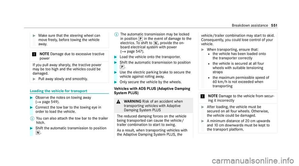 MERCEDES-BENZ GLE COUPE 2020  Owners Manual #
Make sure that thesteering wheel can
mo vefreely, before towing theve hicle
aw ay. *
NO
TEDama gedue toexcessive tracti ve
po wer If
yo u pull away sharpl y,the tractive po wer
may be too high and t