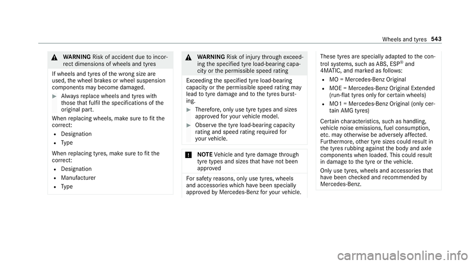 MERCEDES-BENZ GLE COUPE 2019  Owners Manual &
WARNING Risk of accident due toincor‐
re ct dimensions of wheels and tyres
If wheels and tyres of the wrong size are
used, the wheel brakes or wheel suspension
components may become damaged. #
Alw
