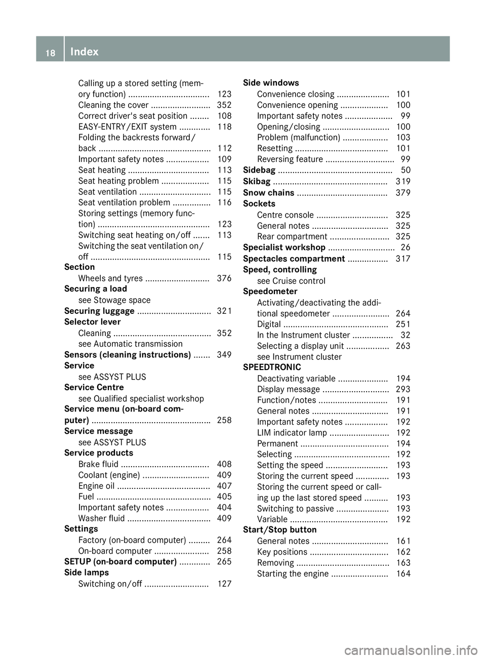 MERCEDES-BENZ S-CLASS COUPE 2015  Owners Manual Calling up a stored setting (mem-
ory function) .................................. 123
Cleaning the cover ........................ .352
Correct driver's seat position ....... .108
EASY-ENTRY/EXIT 