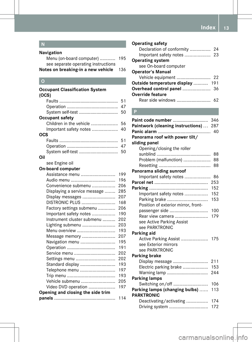 MERCEDES-BENZ B-CLASS SPORTS 2014  Owners Manual N
Navigation Menu (on-boar dcomputer) ............195
see separate operating instructions
Notes on breaking-i nanew vehicle 136 O
Occupant Classification System
(OCS) Fault s..........................