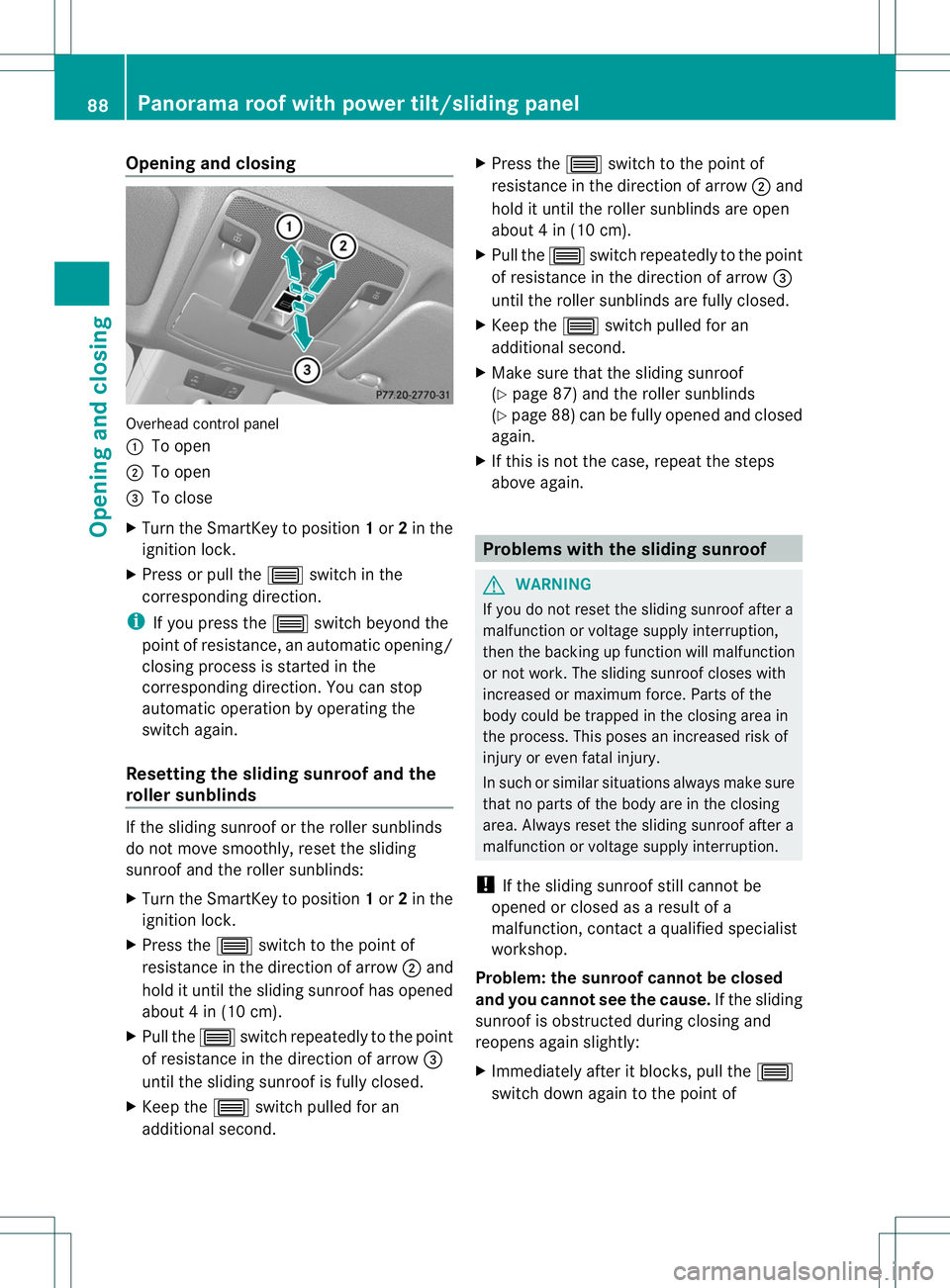 MERCEDES-BENZ B-CLASS SPORTS 2014  Owners Manual Opening and closing
Overhead control panel
001A
To open
0010 To open
0023 To close
X Turn the SmartKey to position 1or 2in the
ignition lock.
X Press or pull the 0004switch in the
correspondin gdirect