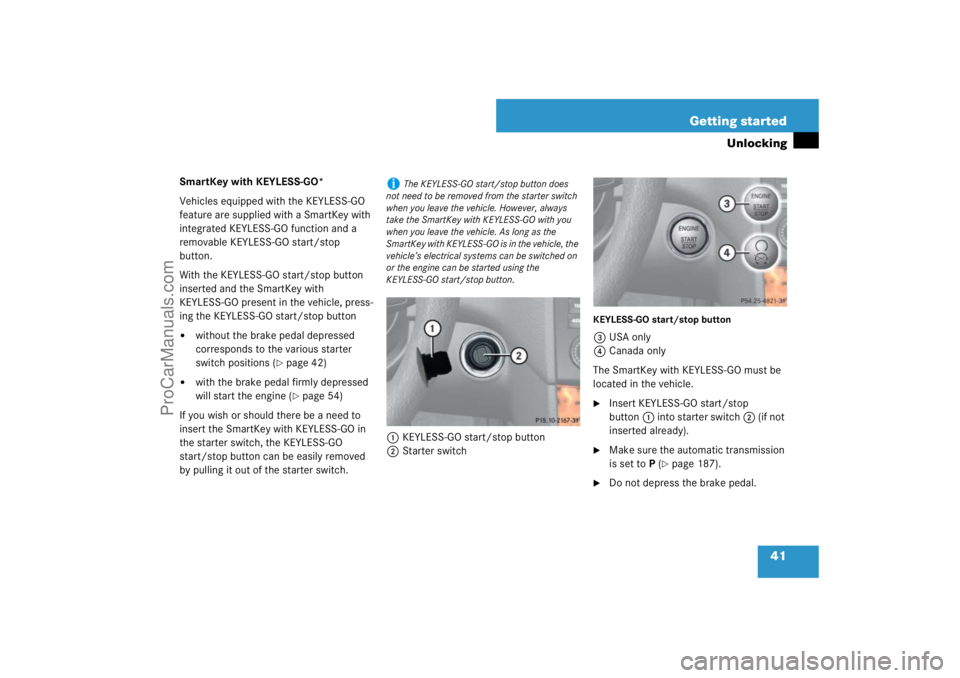 MERCEDES-BENZ M-CLASS 2007  Owners Manual 41 Getting started
Unlocking
SmartKey with KEYLESS-GO*
Vehicles equipped with the KEYLESS-GO 
feature are supplied with a SmartKey with 
integrated KEYLESS-GO function and a 
removable KEYLESS-GO star