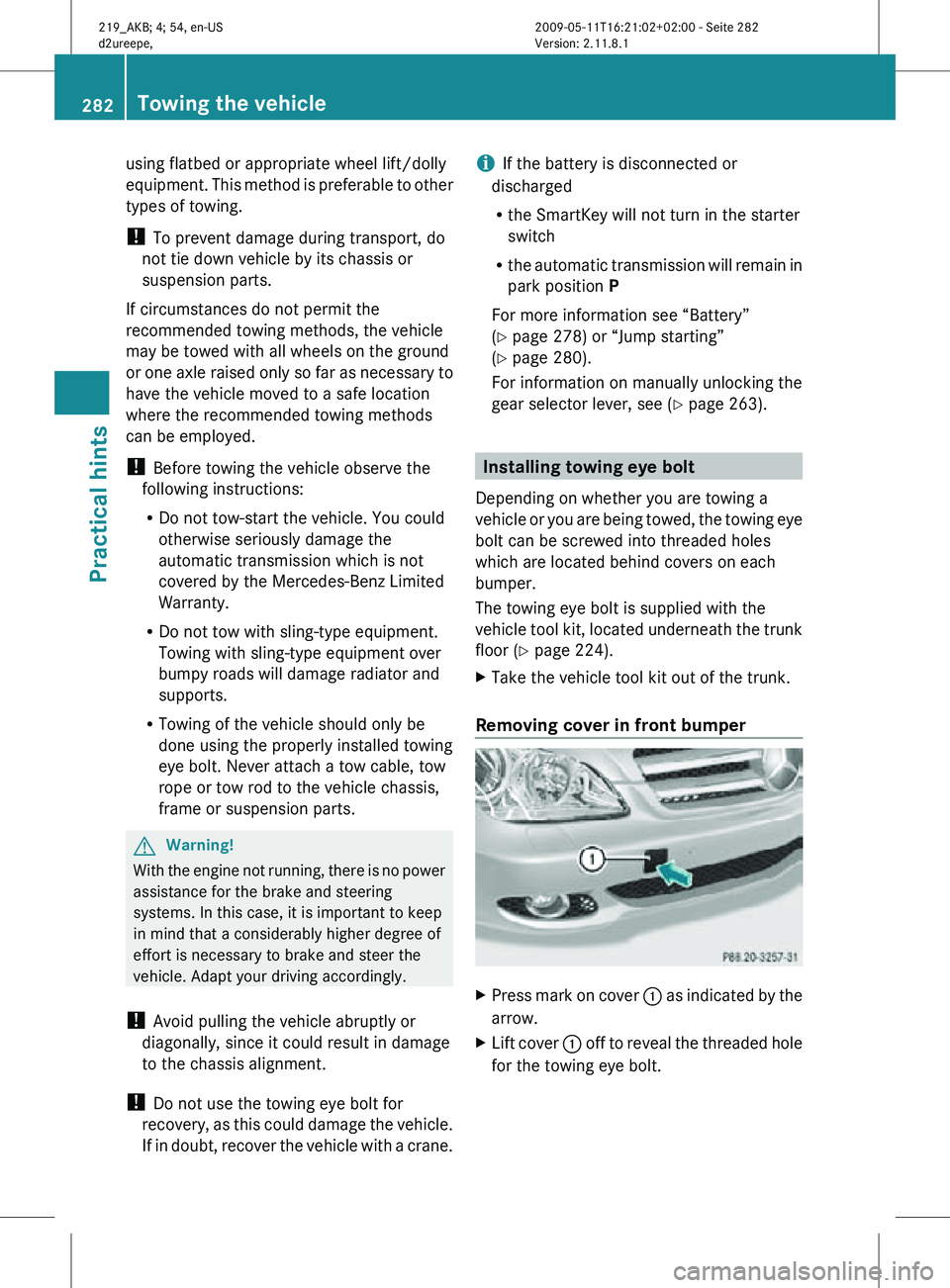 MERCEDES-BENZ CLS 2010 Owners Manual using flatbed or appropriate wheel lift/dolly
equipment. This method is preferable to other
types of towing.
!
To prevent damage during transport, do
not tie down vehicle by its chassis or
suspension MERCEDES-BENZ CLS 2010 Owners Manual using flatbed or appropriate wheel lift/dolly
equipment. This method is preferable to other
types of towing.
!
To prevent damage during transport, do
not tie down vehicle by its chassis or
suspension