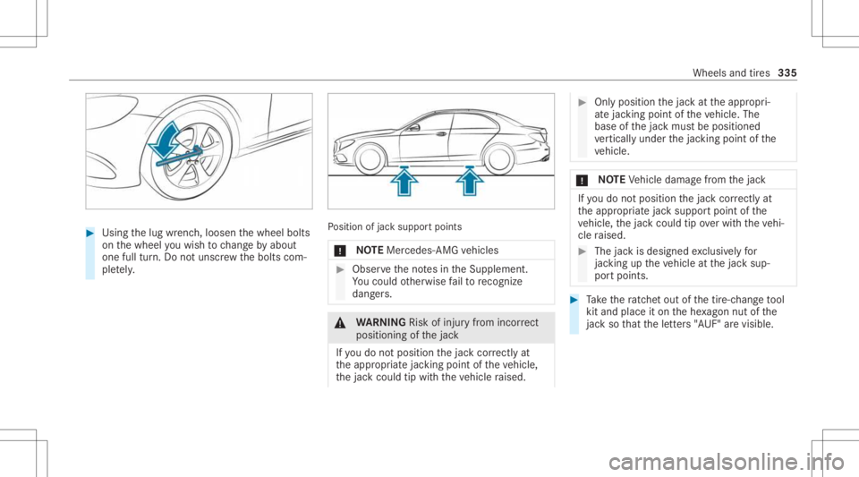 MERCEDES-BENZ E CLASS 2021  Owners Manual #
Using thelug wrenc h,loosen thewheel bolts
on thewheel youwish tochang eby about
on efull turn.Do notuns crew thebolts com‐
ple tely. Po
sition ofjac ksuppor tpoints
* NO
TEMer cedes-AMG vehicles 