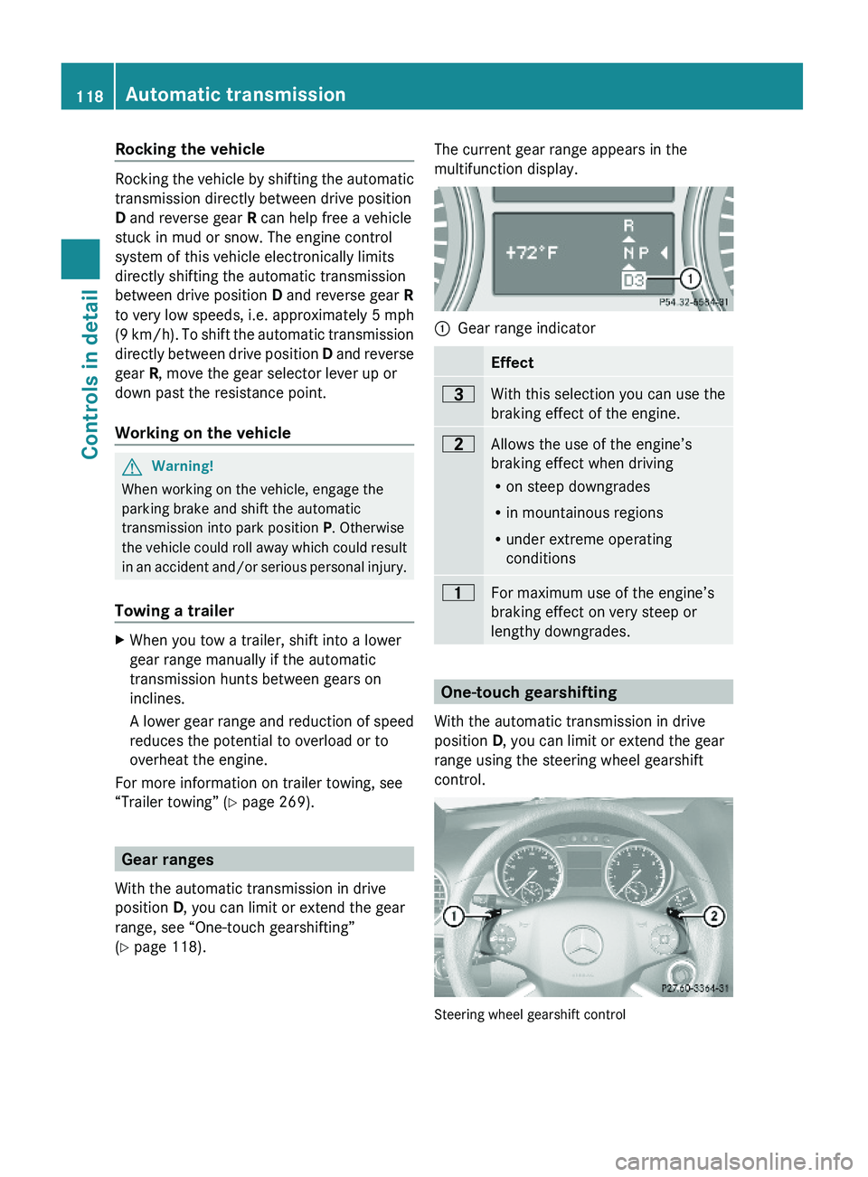MERCEDES-BENZ GL 2010  Owners Manual Rocking the vehicle
Rocking the vehicle by shifting the automatic
transmission directly between drive position
D and reverse gear R can help free a vehicle
stuck in mud or snow. The engine control
sys