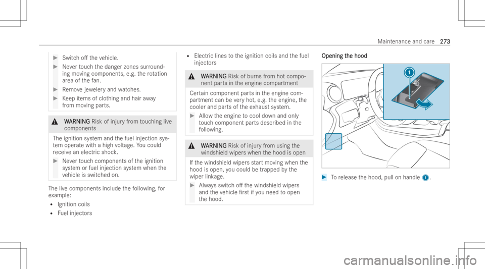 MERCEDES-BENZ GLA 2022  Owners Manual #
Switcho. theve hicle. #
Neverto uc hth edang erzones surround-
ing moving components, e.g.thero tation
ar ea ofthefa n. #
Remo vejewe leryand watches . #
Keep items ofclo thing and hair away
fr om 