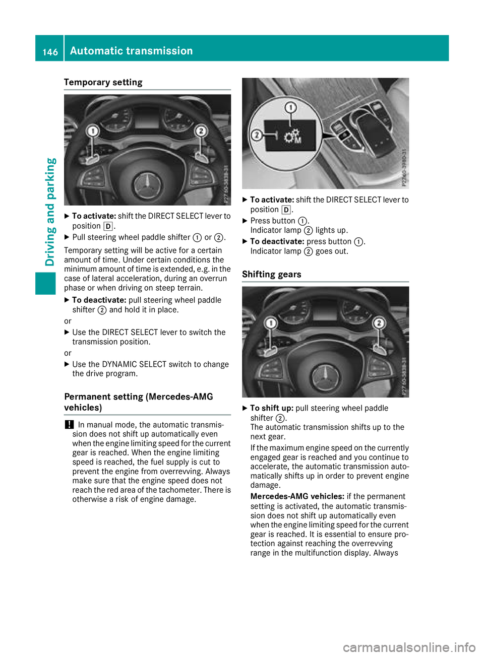 MERCEDES-BENZ GLC 2017  Owners Manual Temporary setting X
To activate: shift the DIRECT SELECT lever to
position �[ .X
Pull steering wheel paddle shifter �C or �D .
Temporary setting will be active for a certain
amount of time. Under cert