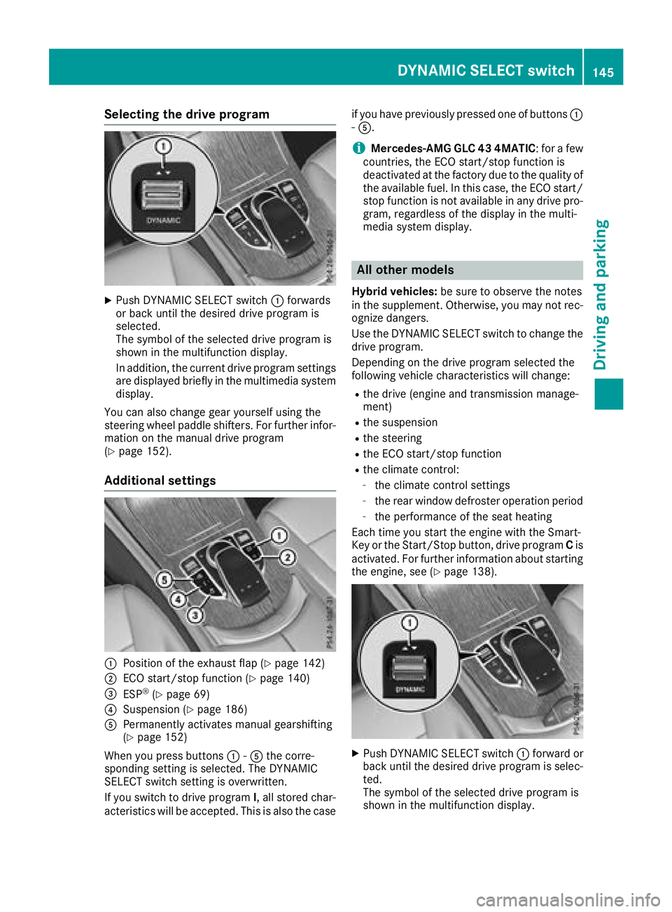 MERCEDES-BENZ GLC 2018  Owners Manual Selecting the drive program X
Push DYNAMIC SELECT switch �C forwards
or back until the desired drive program is
selected.
The symbol of the selected drive program is
shown in the multifunction display