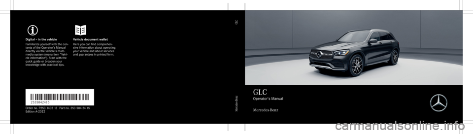 MERCEDES-BENZ GLC 2022  Owners Manual Digita
l– in theve hicl eV ehicledocument wallet
Fa mili arize yourself withth econ ‐
te nts oftheOper ator's Manual
dir ect lyvia theve hicle's multi‐
media system (menu item "Vehi�