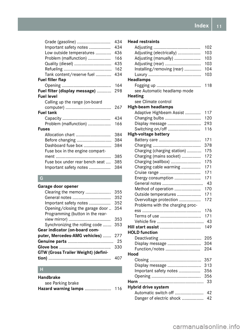 MERCEDES-BENZ GLE 2016  Owners Manual Grade (gasoline) ............................ 434
Important safety notes .................. 434
Low outside temperatures ............ .4 36
Problem (malfunction) ................... 166
Quality (diese