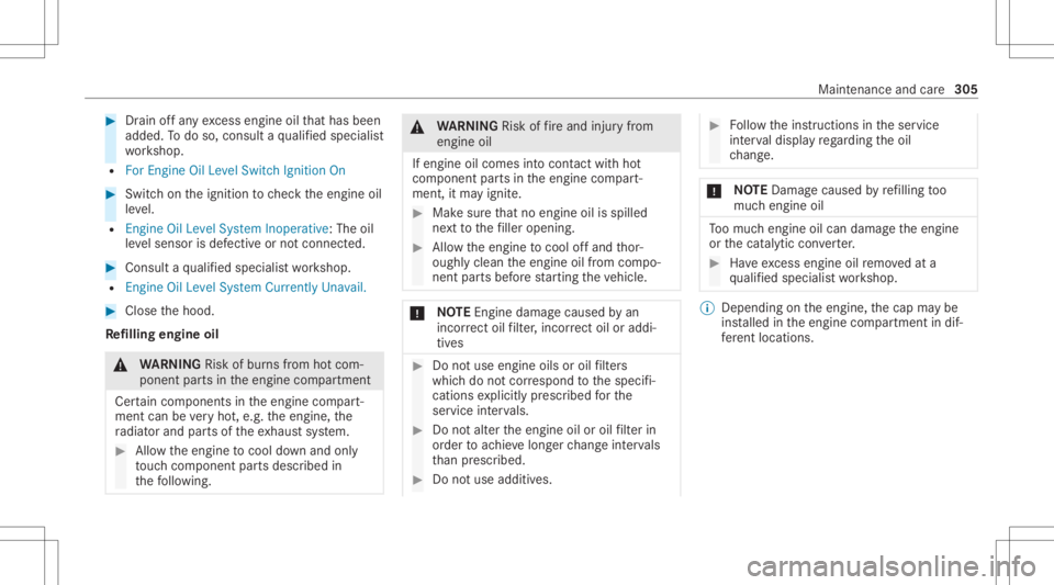 MERCEDES-BENZ GLE 2021  Owners Manual #
Drain of fan yex cess engineoilthat has been
added. Todo so, con sult aqu alif ied spec ialist
wo rkshop.
R For Engine OilLevel Switch Ignition On #
Switc hon theignition tocheckth eengine oil
le ve