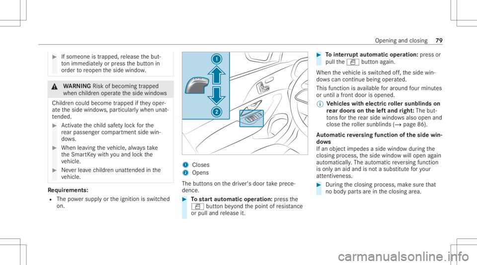 MERCEDES-BENZ GLE 2021  Owners Manual #
Ifsomeone istrappe d,release thebut‐
to nimm ediate ly or pres sth ebutt onin
or der toreopen theside windo w. &
WARNIN GRisk ofbeco ming trap ped
whe nch ildr enopera tetheside windo ws
Childr en